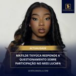 MATILDE TXIYÚCA RESPONDE A QUESTIONAMENTOS SOBRE PARTICIPAÇÃO NO MISS LUNDA-NORTE
