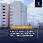 NOVA FASE DA CENTRALIDADE GENERAL TXIZAINGA PREVÊ 1.400 NOVAS HABILITAÇÕES ATÉ 2028
